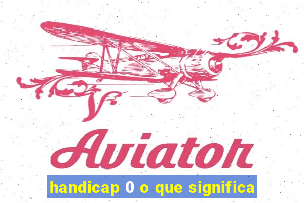 handicap 0 o que significa